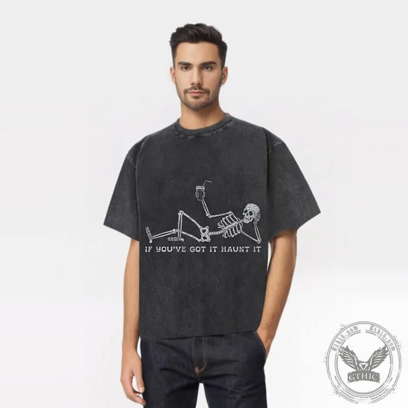 If You've Got It Haunt It Skeleton T-shirt