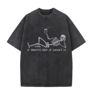 If You've Got It Haunt It Skeleton T-shirt